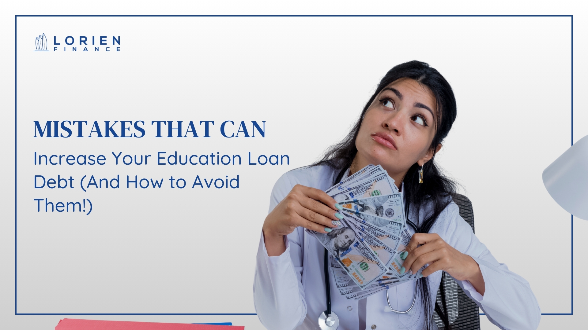 Mistakes That Can Increase Your Education Loan Debt (And How toAvoid Them!)