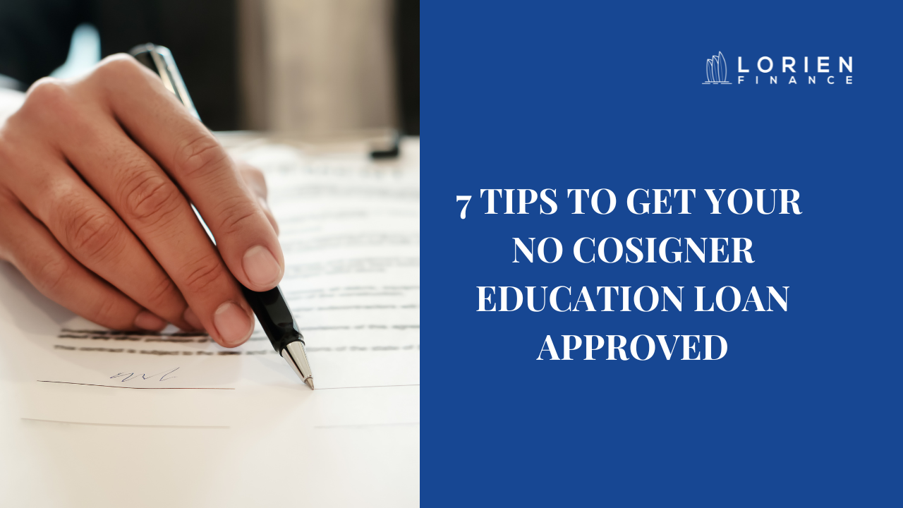 7 Tips to Get Your No Cosigner Education Loan Approved
